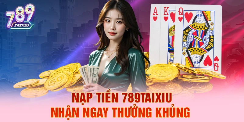 Nạp tiền ku777 liền tay nhận ngay thưởng khủng